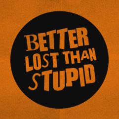 Better Lost Than Stupid