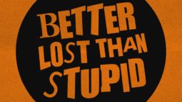 Better Lost Than Stupid