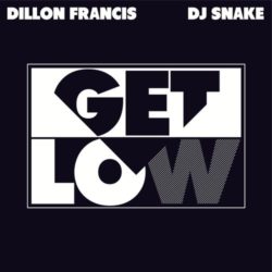 Get Low DJ Snake Dillon Francis
